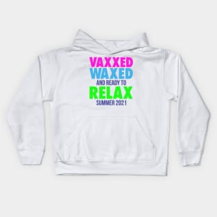 VAXXED WAXED, AND READY TO RELAX SUMMER 2021 Kids Hoodie